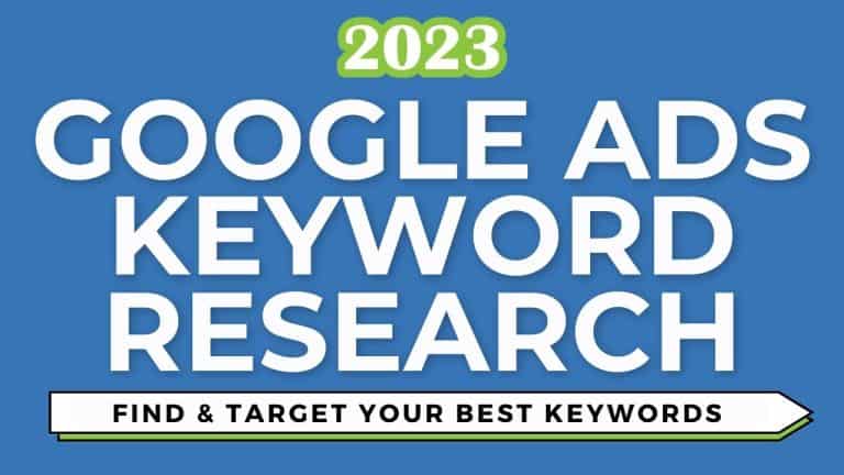 Mastering Google Ads Keyword Research: The Ultimate Guide for Finding and Targeting Keywords in 2023